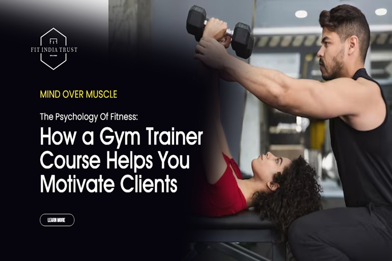 The Psychology of Fitness: How a Gym Trainer Course Helps You Motivate Clients