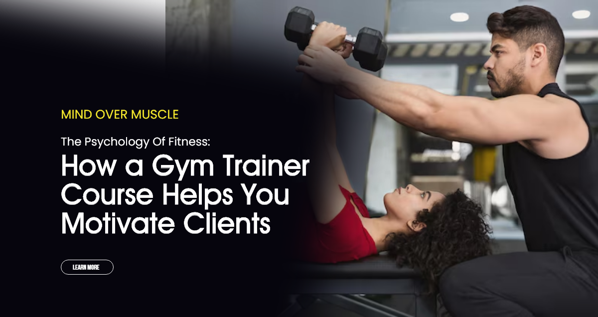 The Psychology of Fitness: How a Gym Trainer Course Helps You Motivate Clients