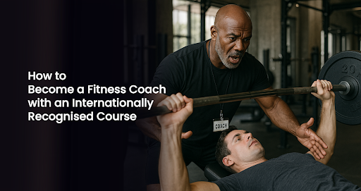 How to Become a Fitness Coach with an Internationally Recognised Course