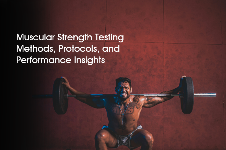Muscular Strength Testing Methods, Protocols, and Performance Insights