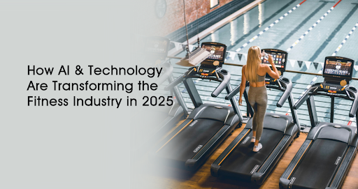 How AI & Technology Are Transforming the Fitness Industry in 2025