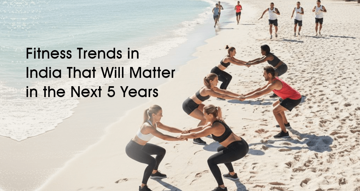 Fitness Trends in India That Will Matter in the Next 5 Years